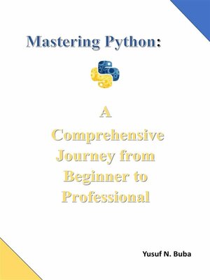 cover image of Mastering Python. a comprehensive  Journey from Beginner to Professional